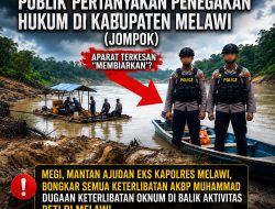 Transparansi dan Integritas: Publik Pertanyakan Penegakan Hukum di Kabupaten Melawi(JOMPOK)