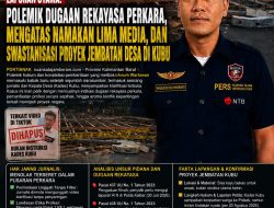 LAPORAN UTAMA: Polemik Dugaan Rekayasa Perkara, mengatas Namakan Lima Media, dan Swastanisasi Proyek Jembatan Desa di Kubu